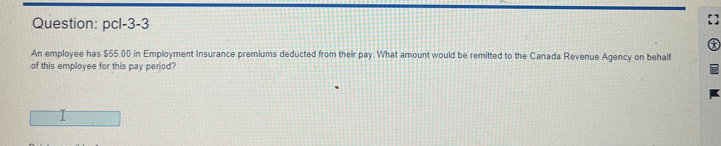  Question: pcl-3-3 An employee has $55.00 in Employment Insurance premiums deducted