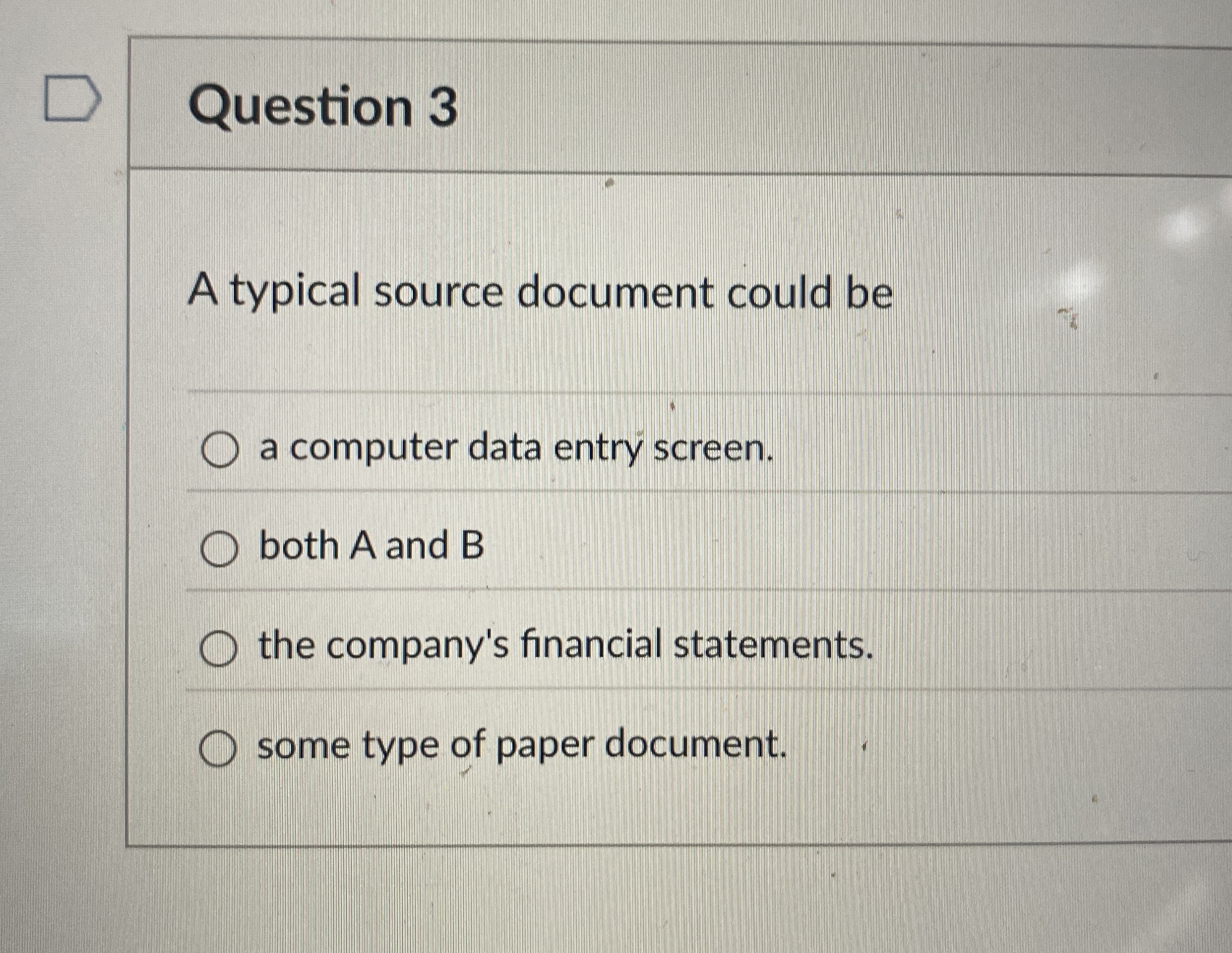  Question 3 A typical source document could be a computer data