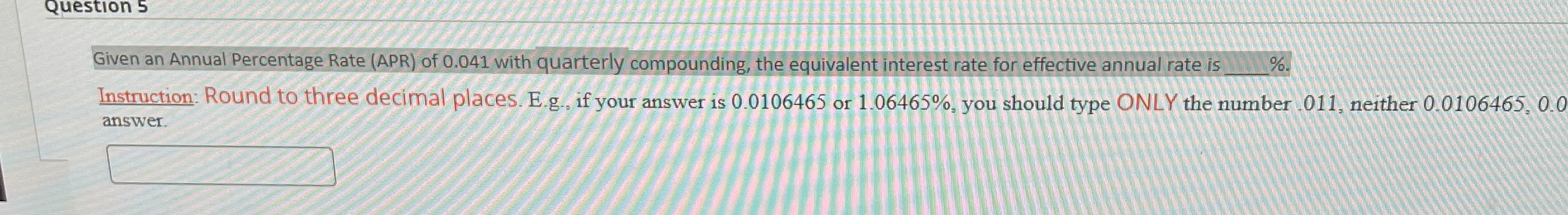  Given an Annual Percentage Rate (APR) of 0.041 with quarterly compounding,