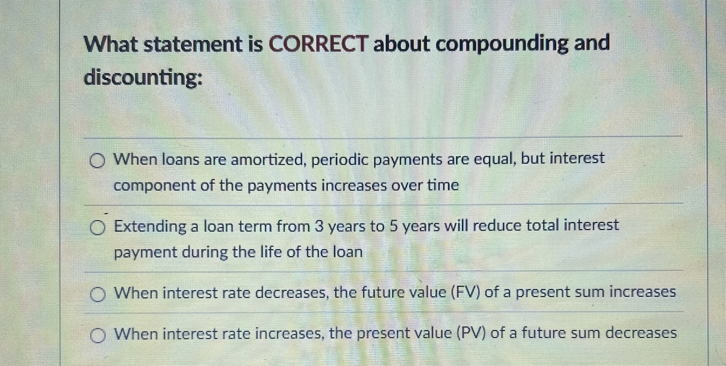  What statement is CORRECT about compounding and discounting: When loans are