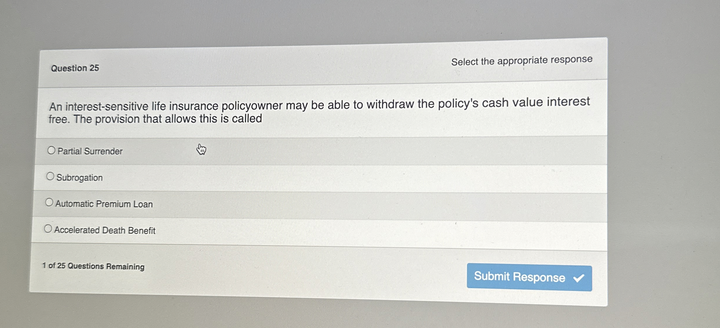  Question 25 Select the appropriate response An interest-sensitive life insurance policyowner
