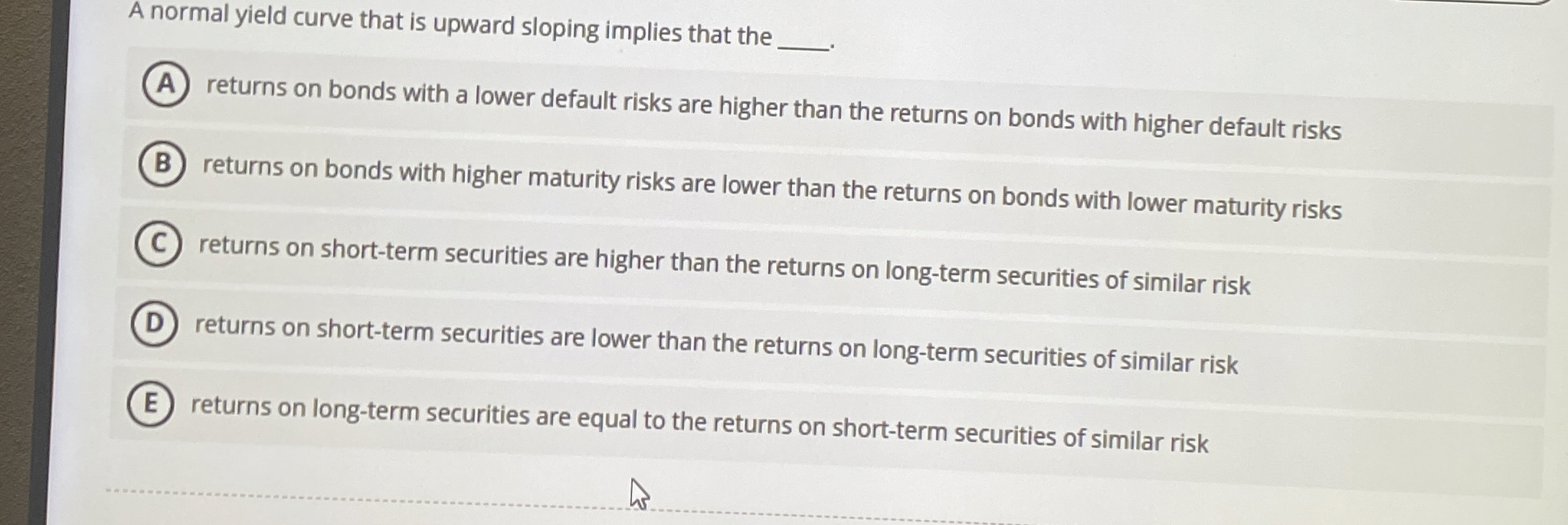  A normal yield curve that is upward sloping implies that the
