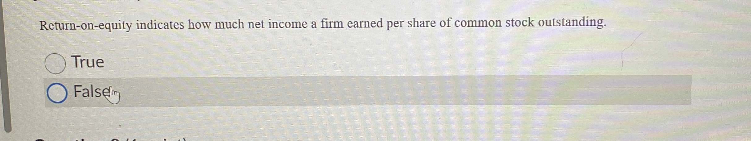  Return-on-equity indicates how much net income a firm earned per share