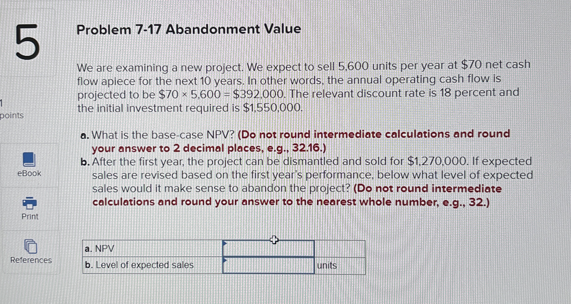  Problem 7-17 Abandonment Value We are examining a new project. We