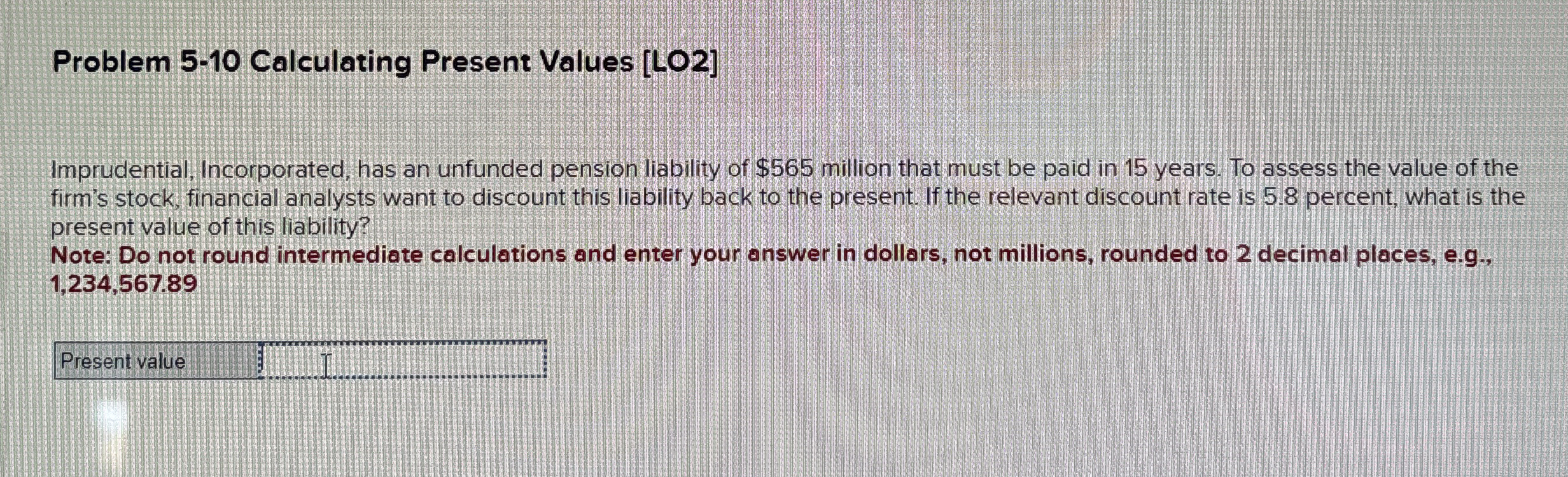  Problem 5-10 Calculating Present Values [LO2] Imprudential, Incorporated, has an unfunded