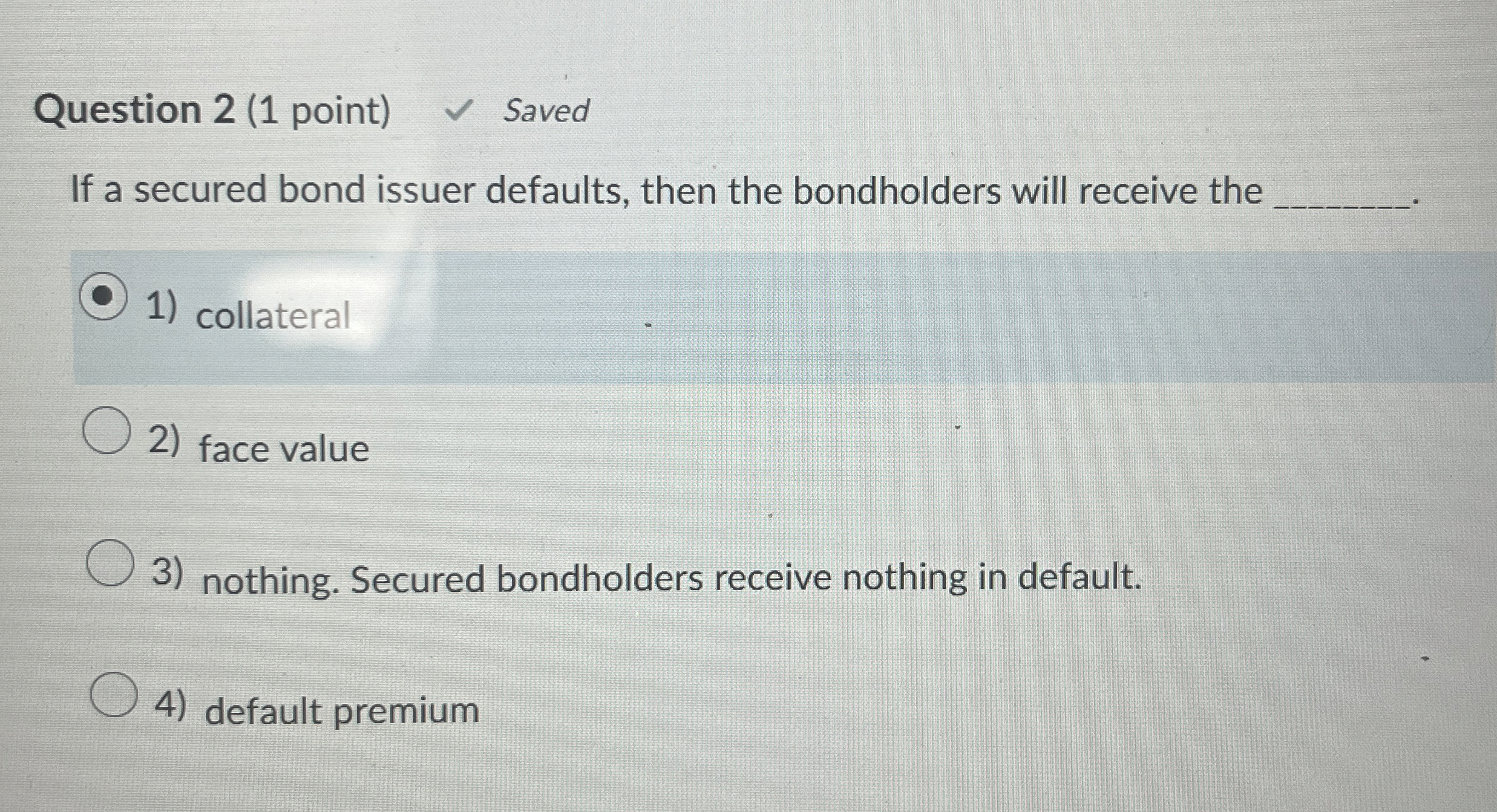  Question 2(1 point) If a secured bond issuer defaults, then the