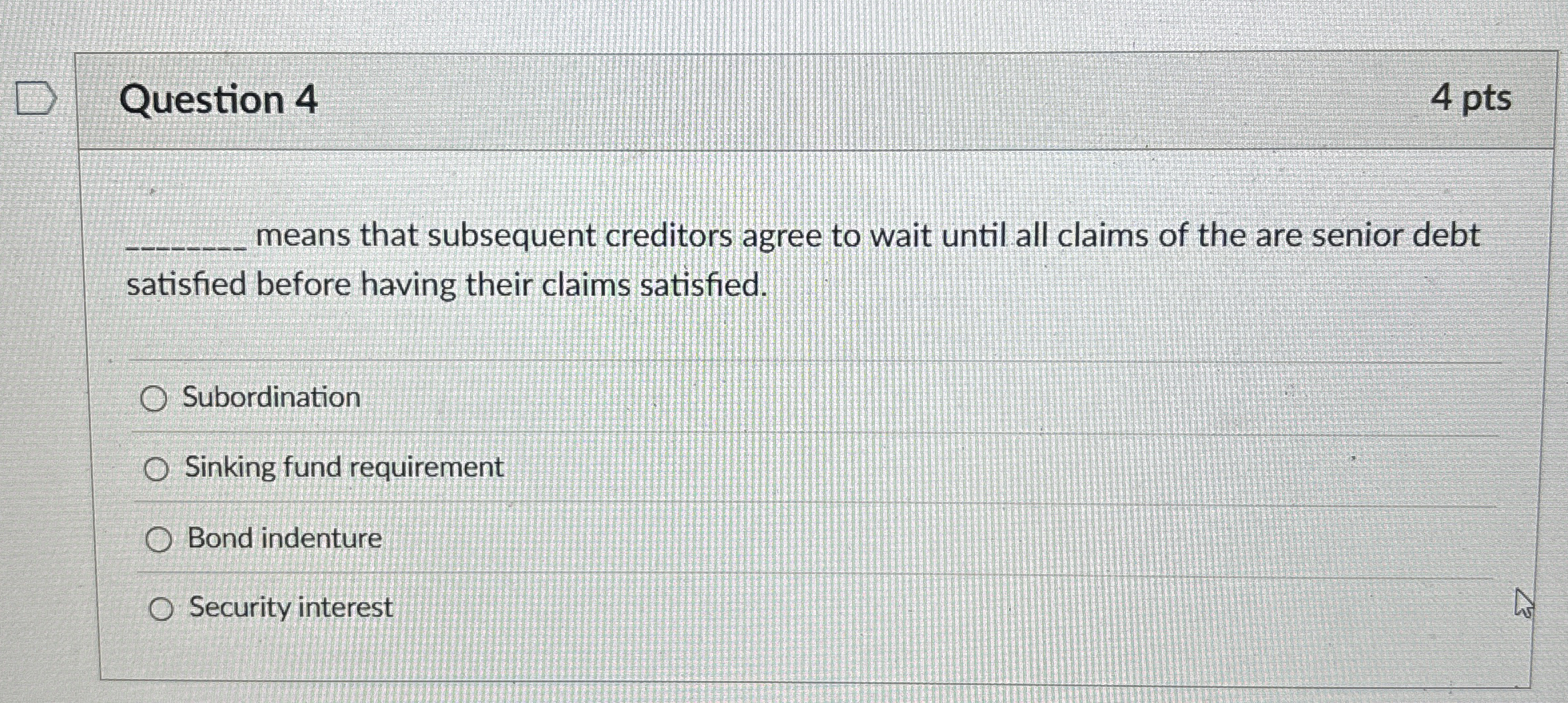  Question 4 means that subsequent creditors agree to wait until all