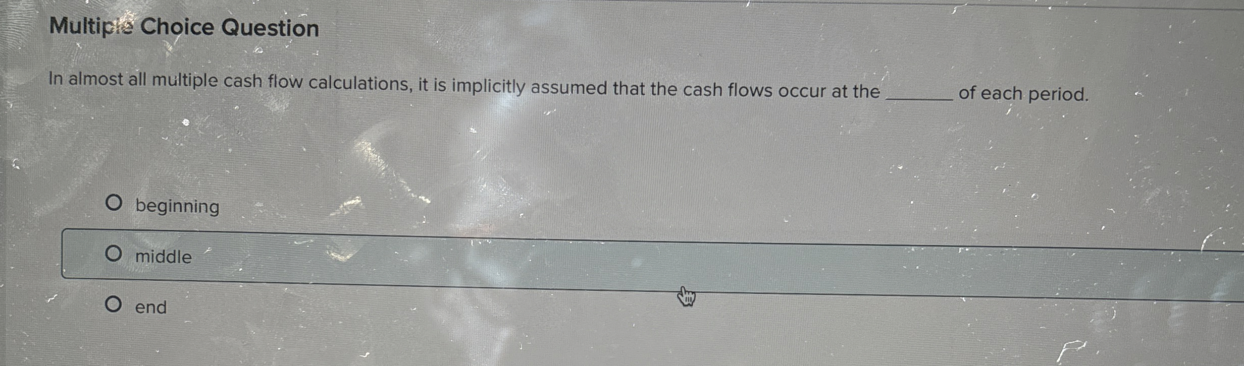  Multiphe Choice Question In almost all multiple cash flow calculations, it