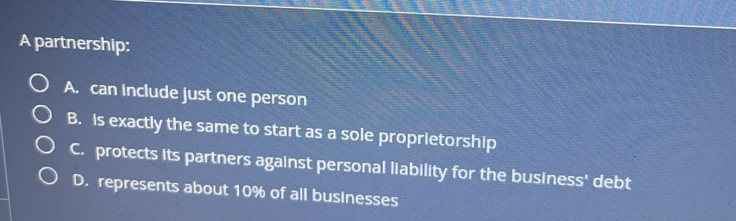  A partnership: A. can include just one person B. Is exactly