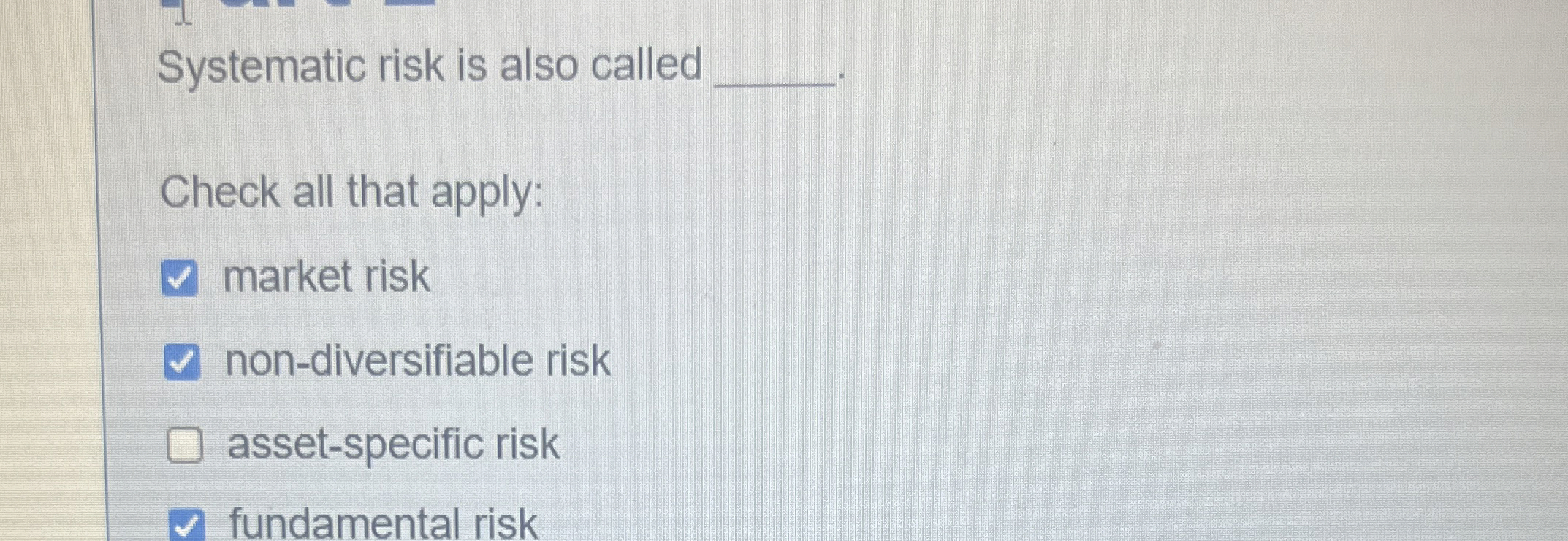  Systematic risk is also called q, Check all that apply: market