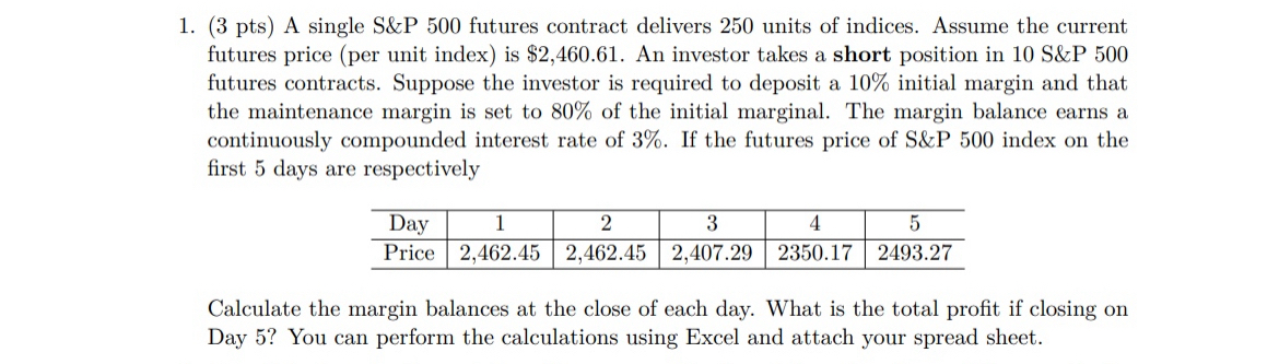  (3 pts) A single S&P 500 futures contract delivers 250 units