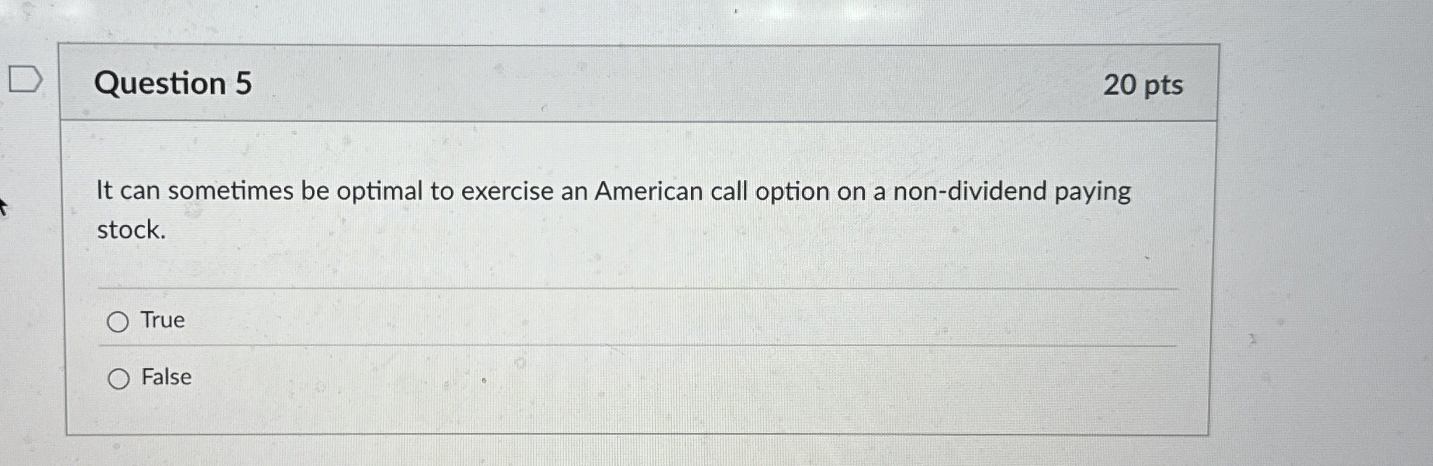  Question 5 It can sometimes be optimal to exercise an American