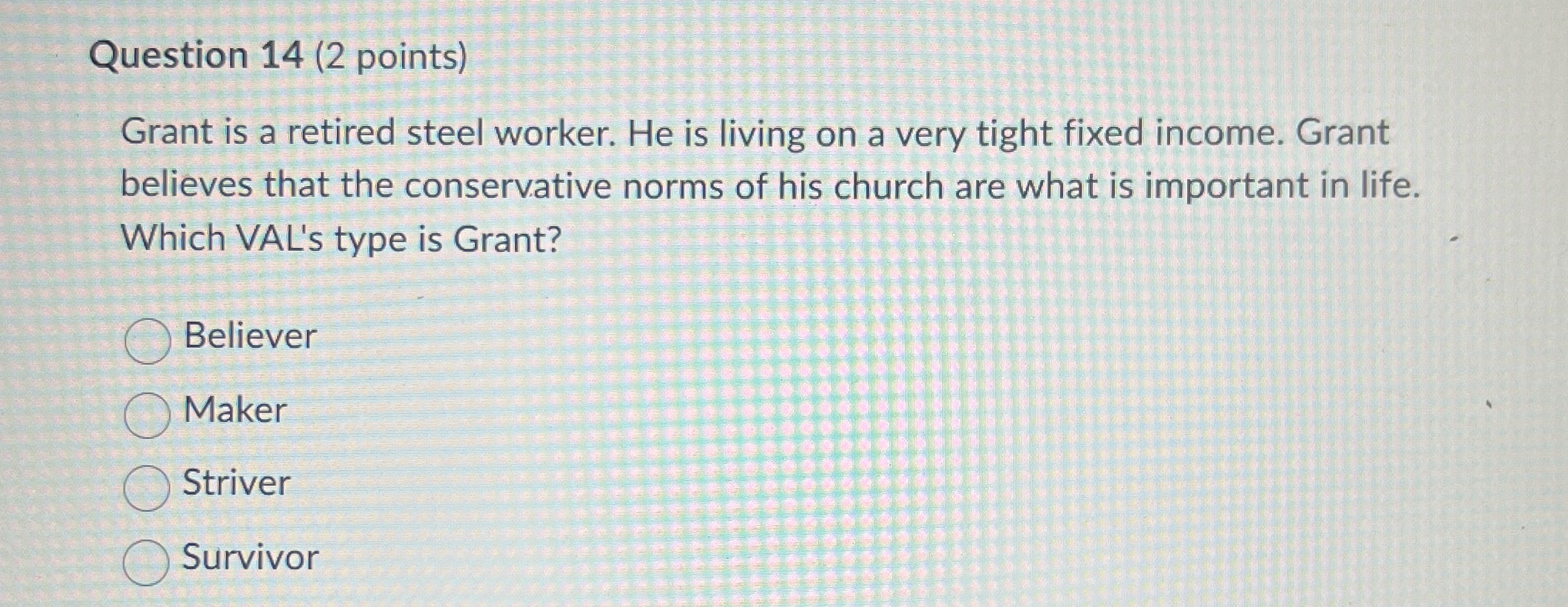  Question 14(2 points) Grant is a retired steel worker. He is