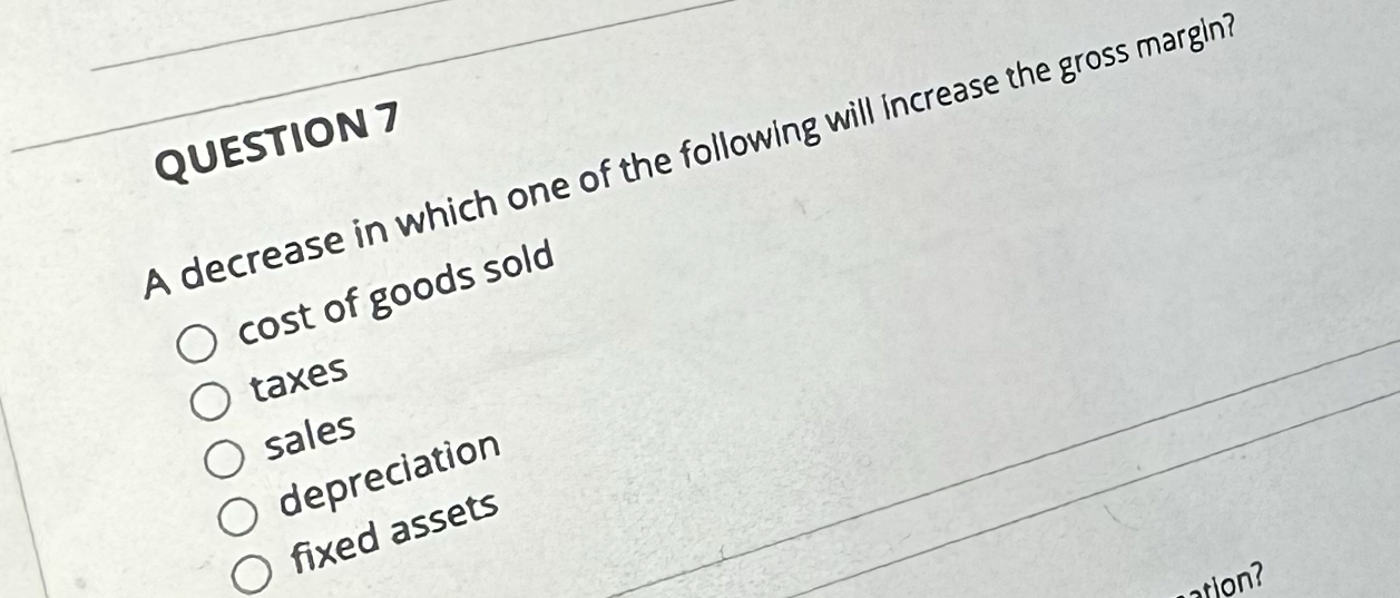  QUESTION 7 A decrease in which one of the following will