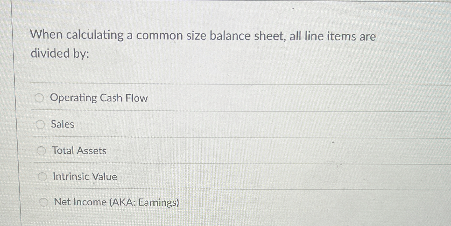  When calculating a common size balance sheet, all line items are