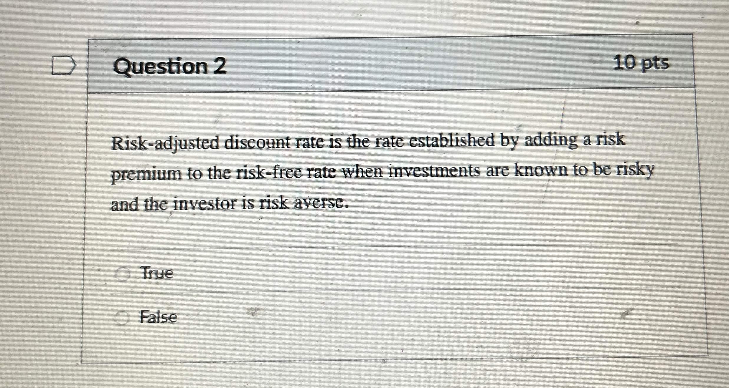  Question 2 Risk-adjusted discount rate is the rate established by adding
