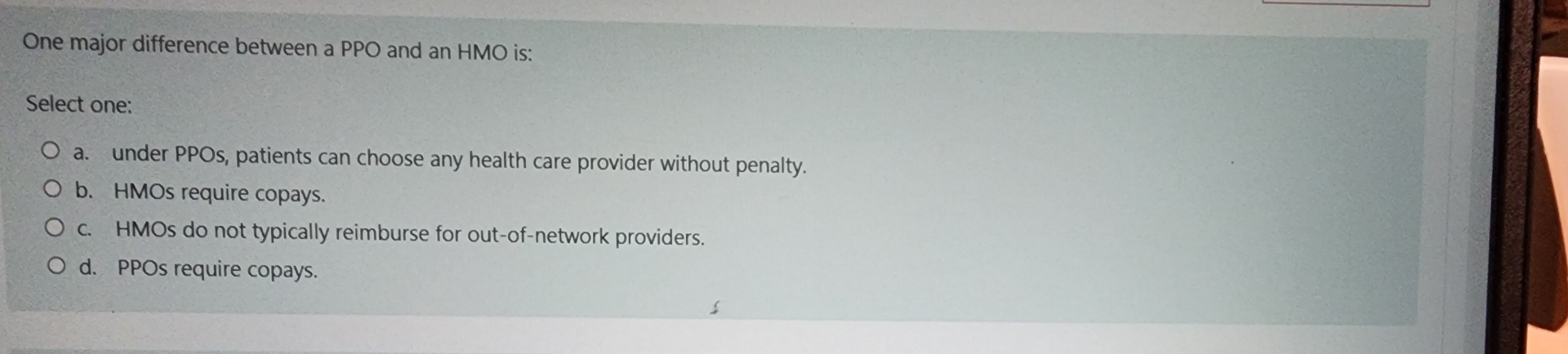  One major difference between a PPO and an HMO is: Select