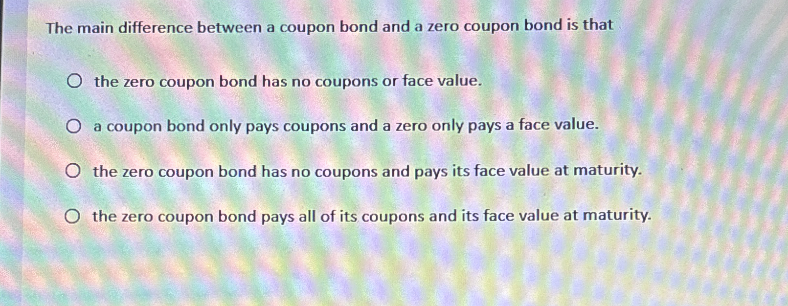  The main difference between a coupon bond and a zero coupon