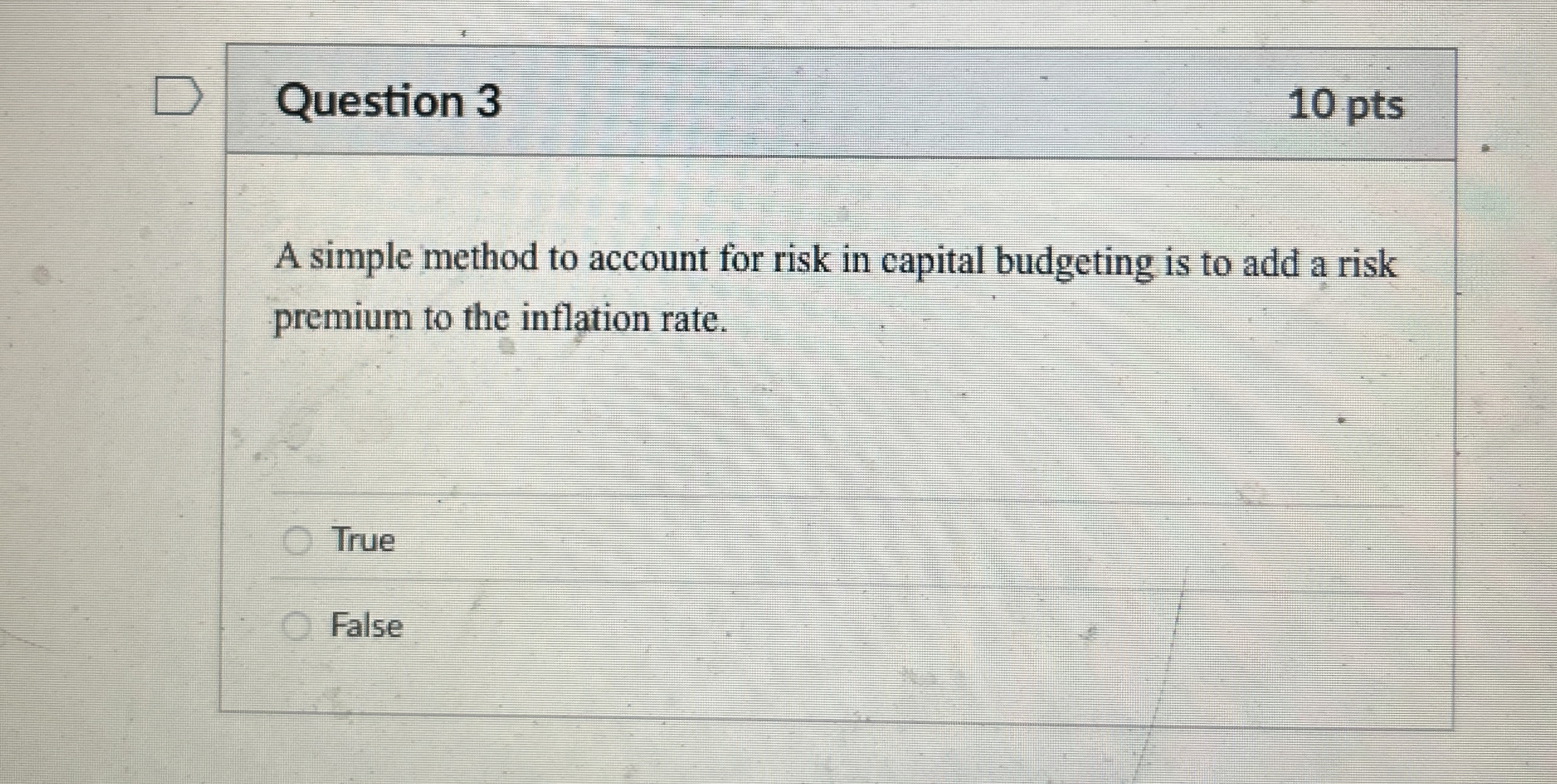  Question 3 10 pts A simple method to account for risk