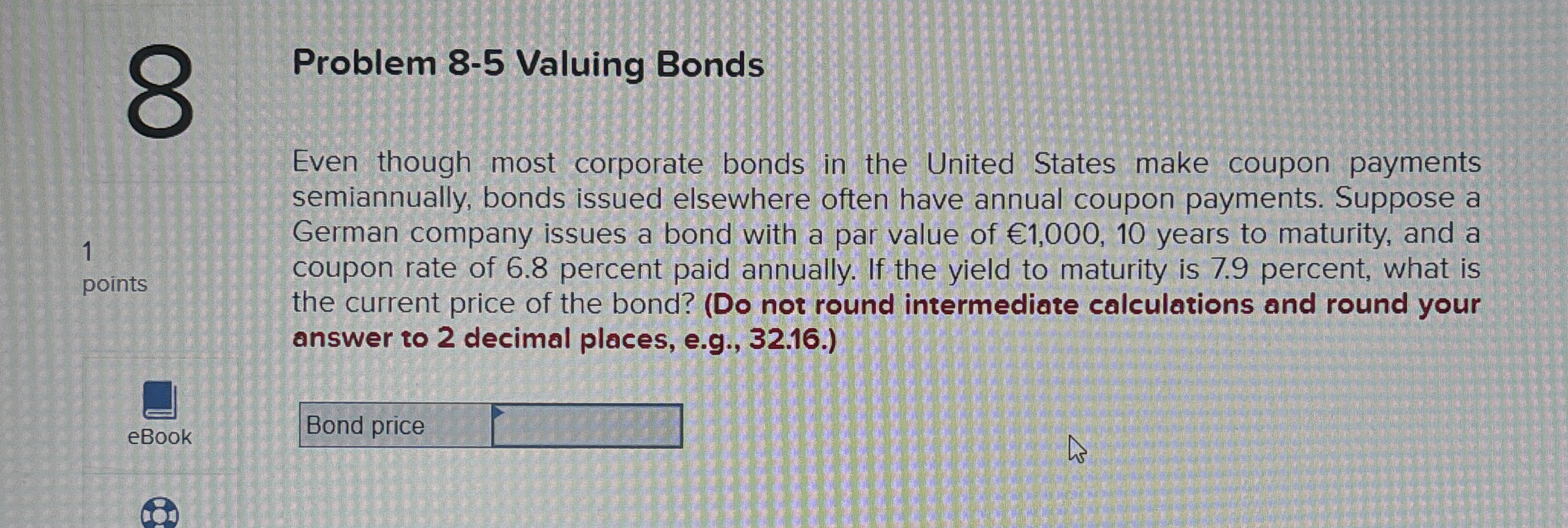  Problem 8-5 Valuing Bonds Even though most corporate bonds in the