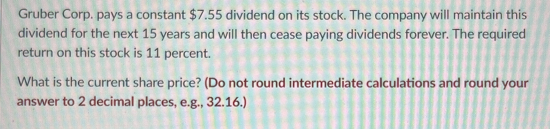  Gruber Corp. pays a constant $7.55 dividend on its stock. The