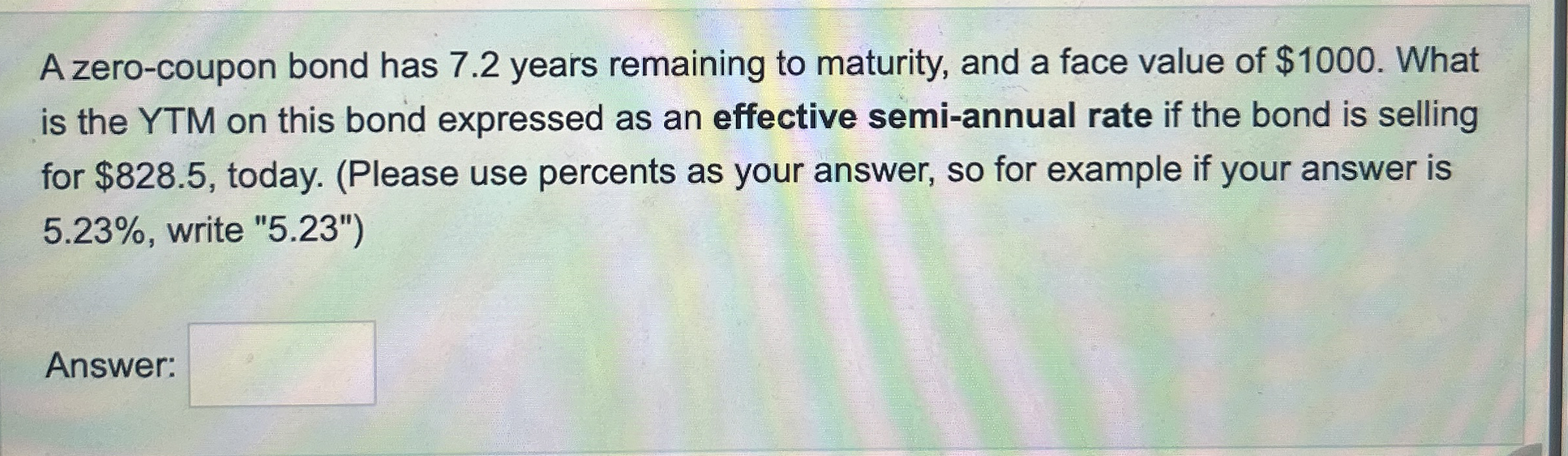  A zero-coupon bond has 7.2 years remaining to maturity, and a