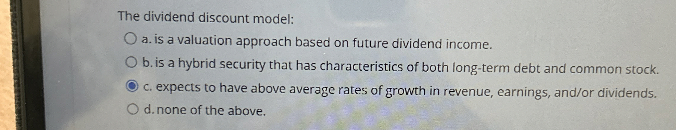  The dividend discount model: a. is a valuation approach based on
