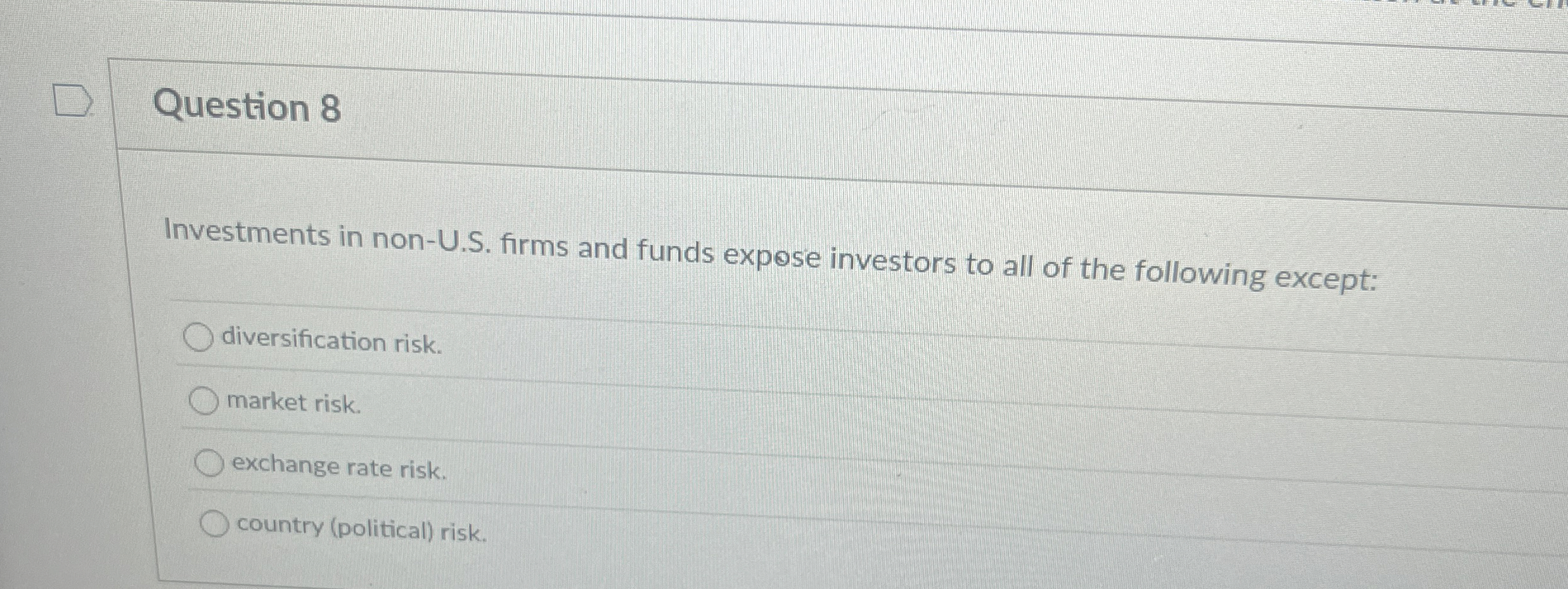  Question 8 Investments in non-U.S. firms and funds expose investors to