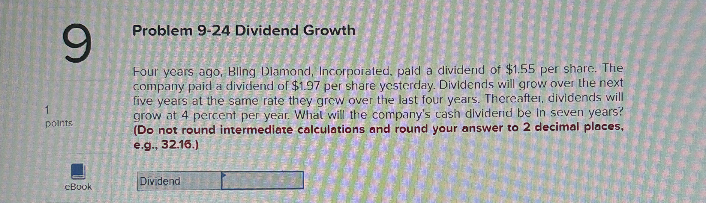  Problem 9-24 Dividend Growth Four years ago, Bling Diamond, Incorporated, paid