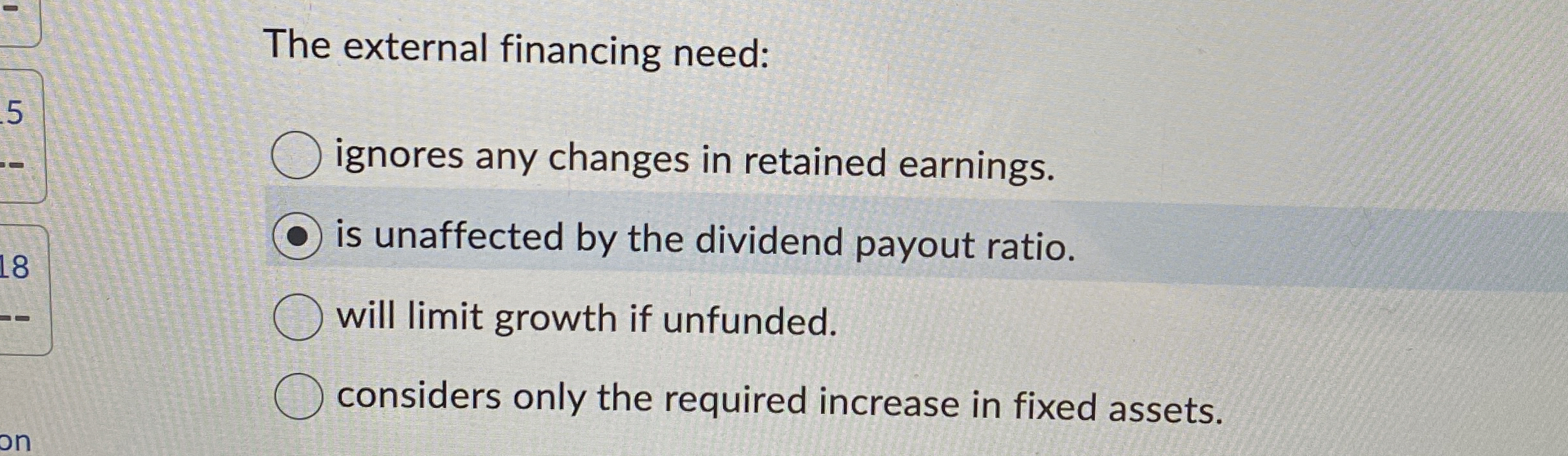  The external financing need: ignores any changes in retained earnings. is