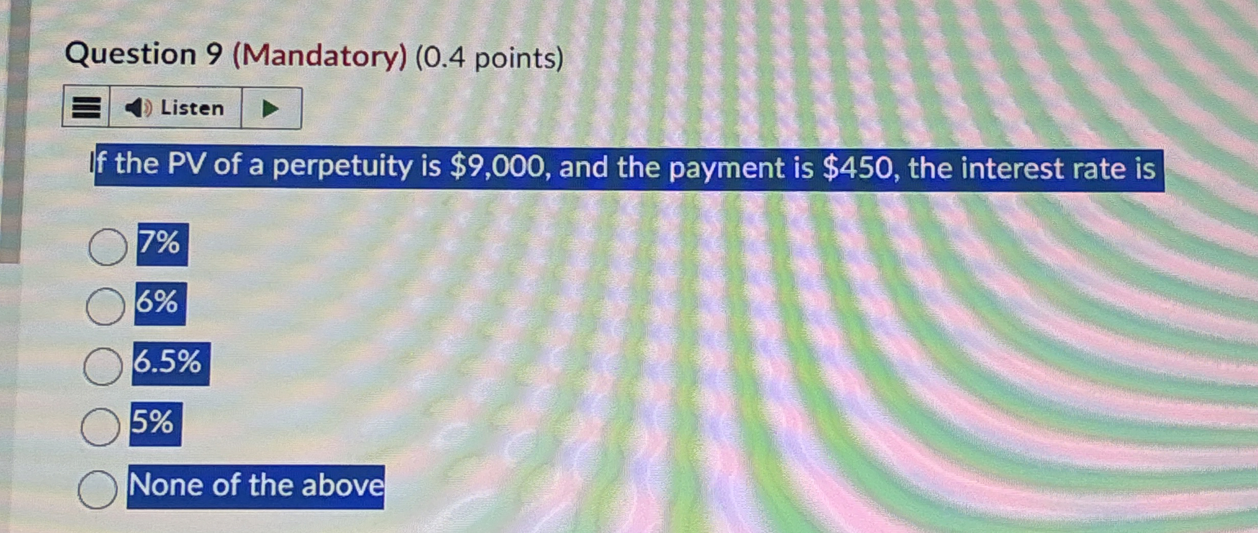  Question 9(Mandatory)(0.4 points) Listen If the PV of a perpetuity is