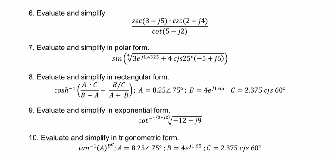 Evaluate the following complex numbers as indicated. Show your solution. Round answer