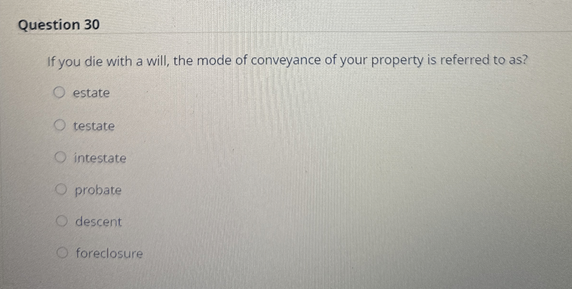  Question 30 If you die with a will, the mode of