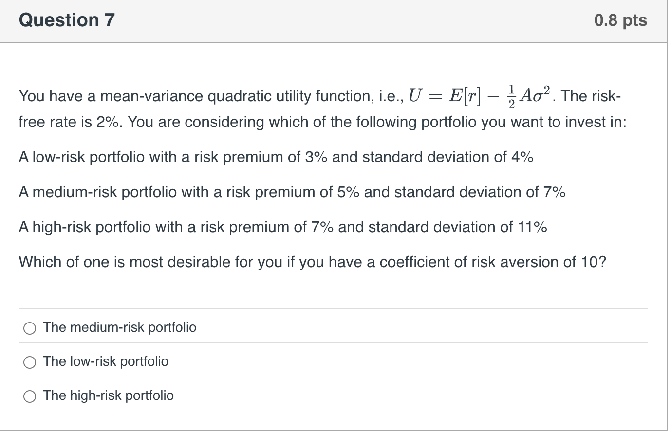  Question 7 You have a mean-variance quadratic utility function, i.e.,\( U=E[r]-\frac{1}{2}