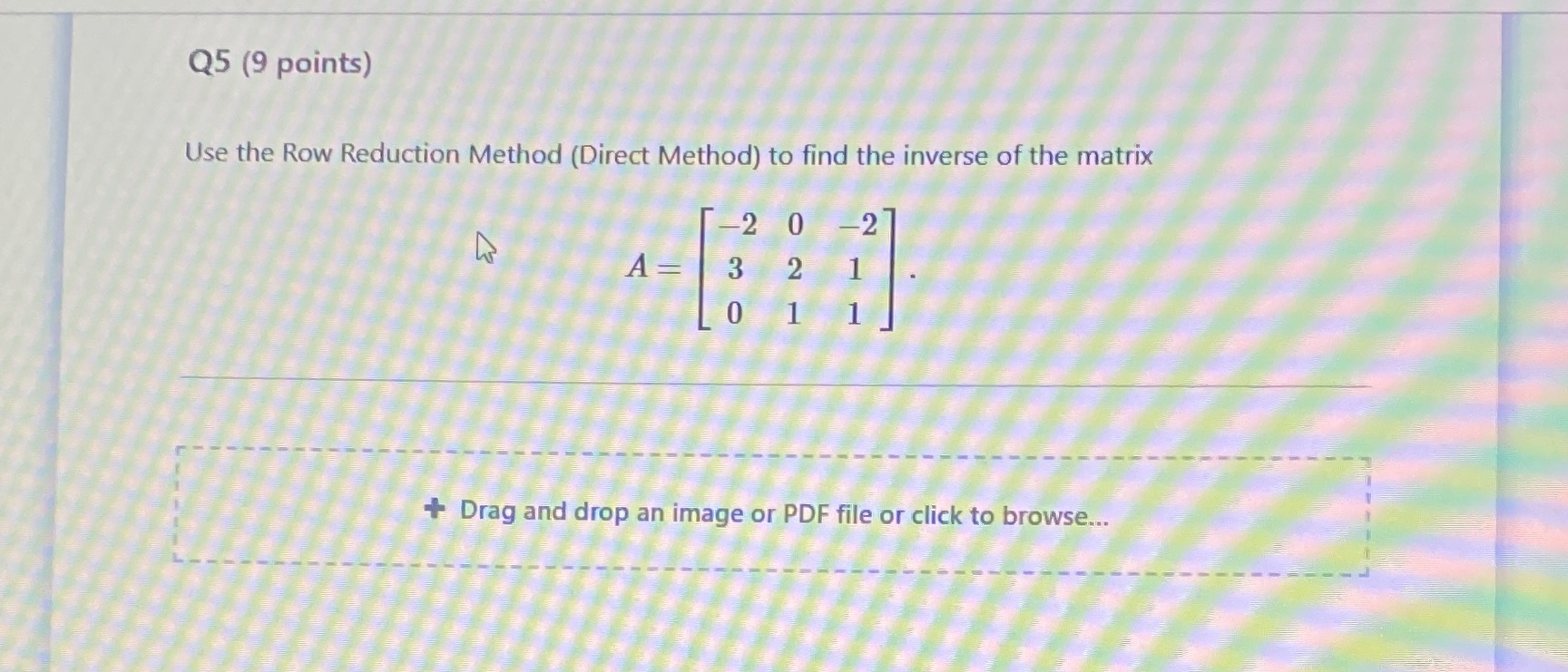  Q5 (9 points) Use the Row Reduction Method (Direct Method) to