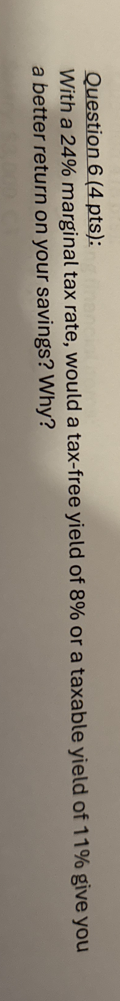  Question 6(4 pts): With a 24% marginal tax rate, would a