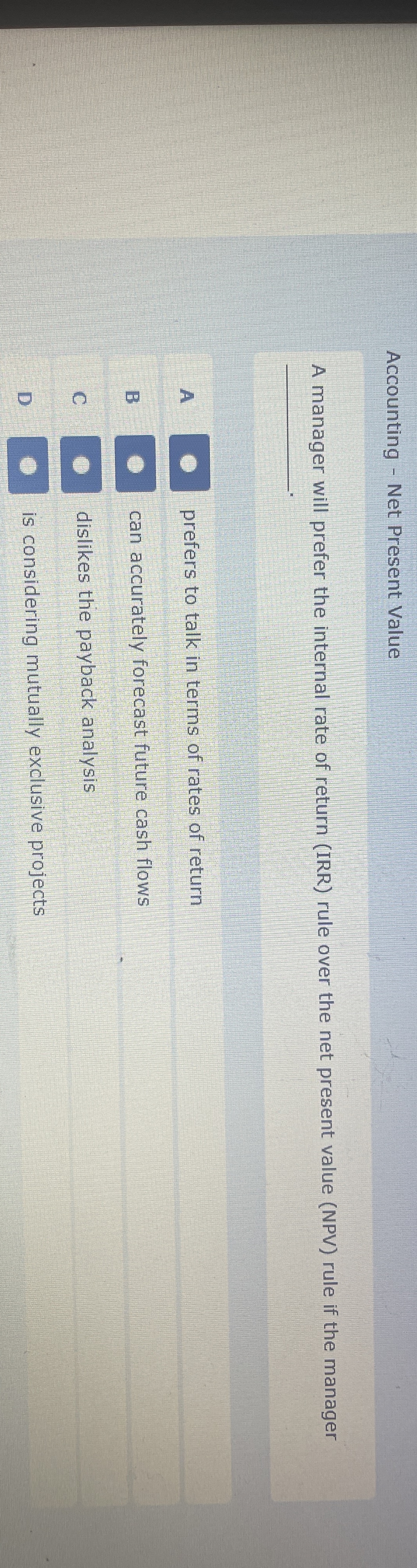  Accounting - Net Present Value A manager will prefer the internal