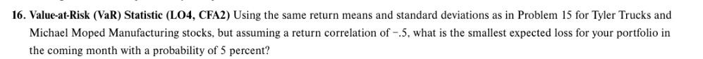  16. Value-at-Risk (VaR) Statistic (LO4, CFA2) Using the same return means