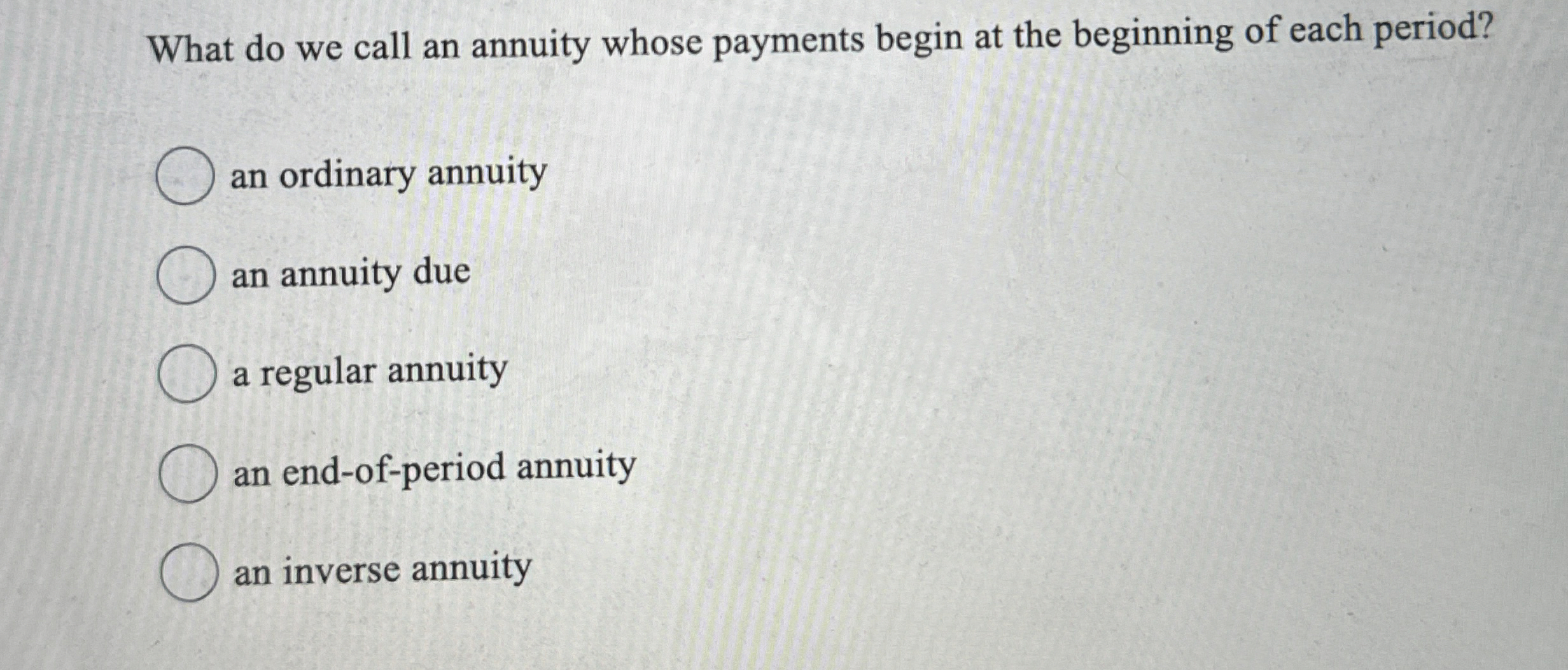  What do we call an annuity whose payments begin at the