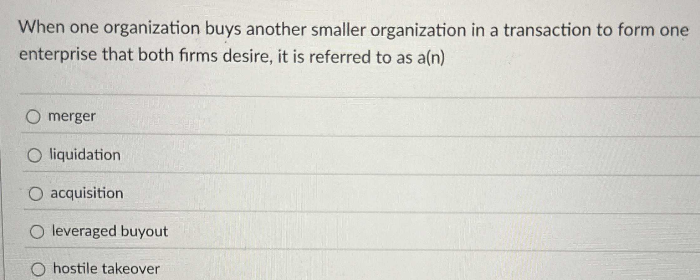 When one organization buys another smaller organization in a transaction to