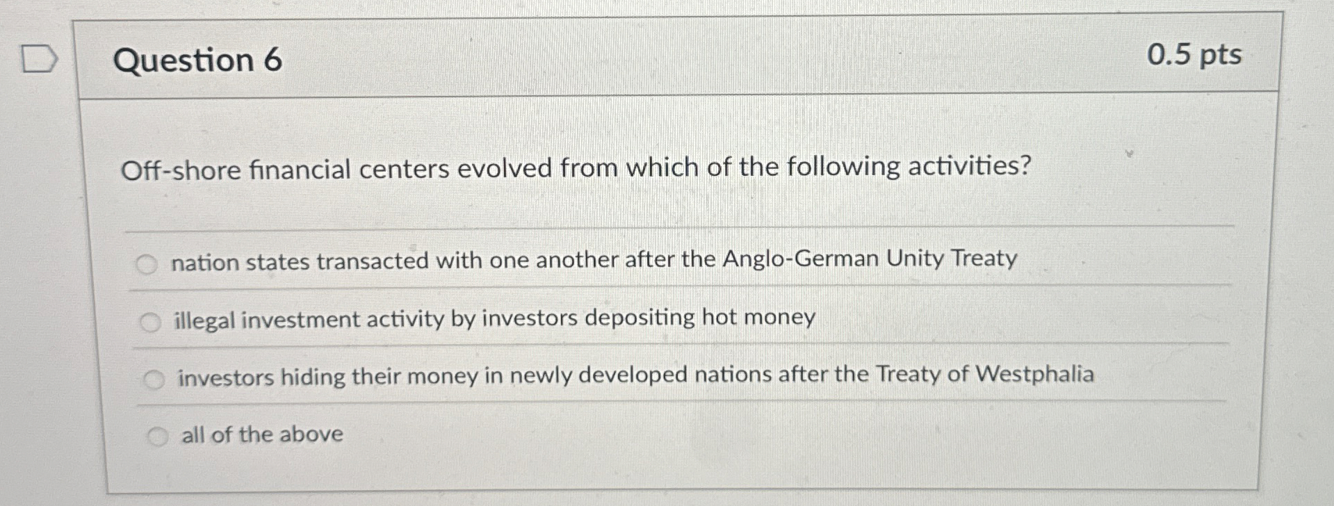  Question 6 Off-shore financial centers evolved from which of the following