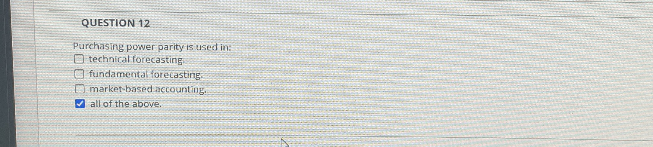  QUESTION 12 Purchasing power parity is used in: technical forecasting. fundamental