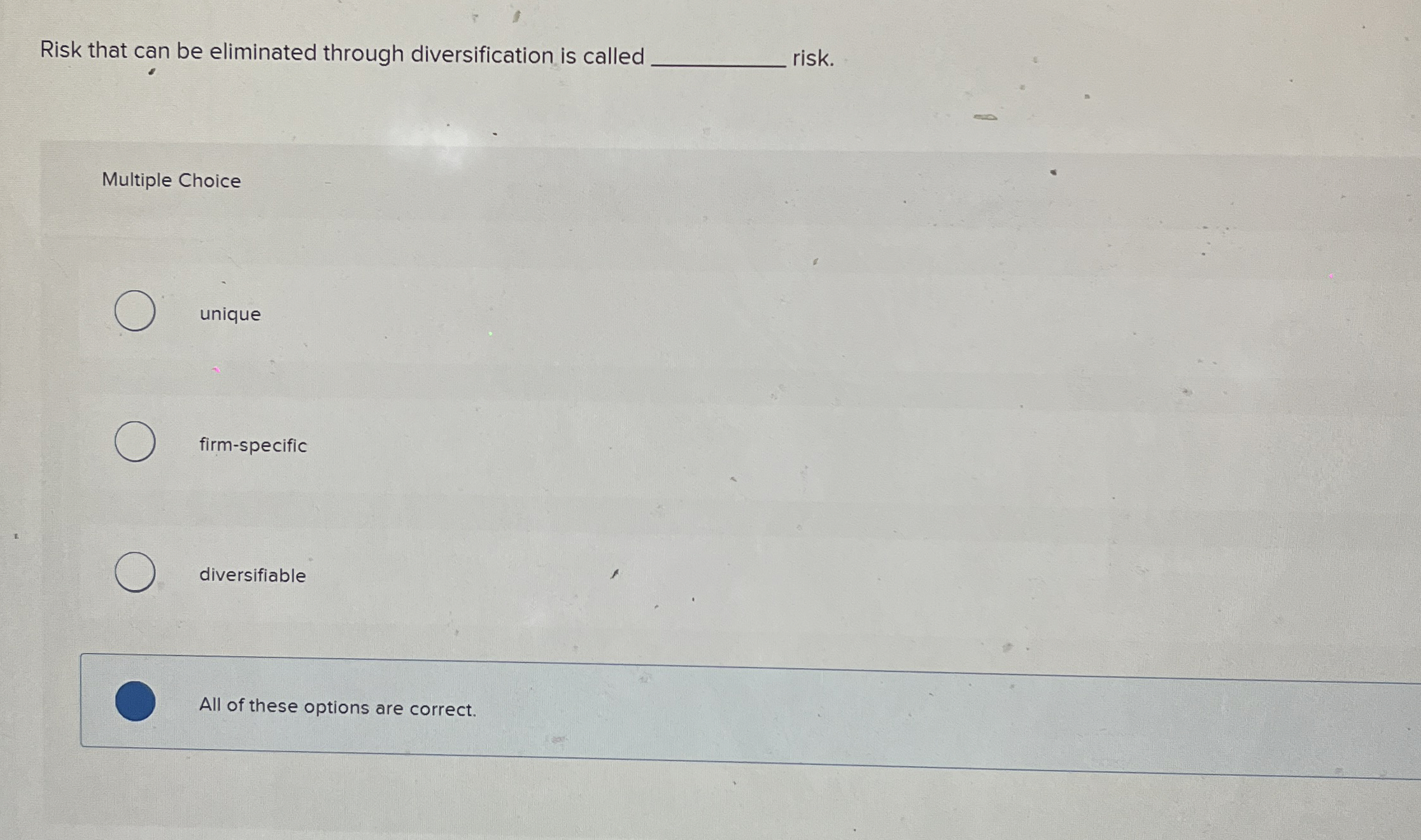  Risk that can be eliminated through diversification is called Multiple Choice
