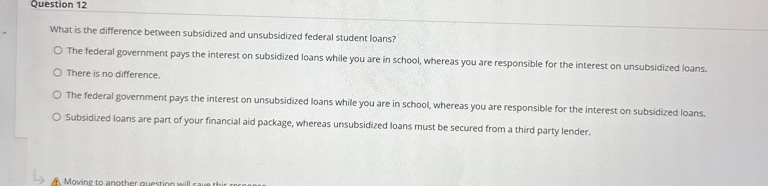  Question 12 What is the difference between subsidized and unsubsidized federal