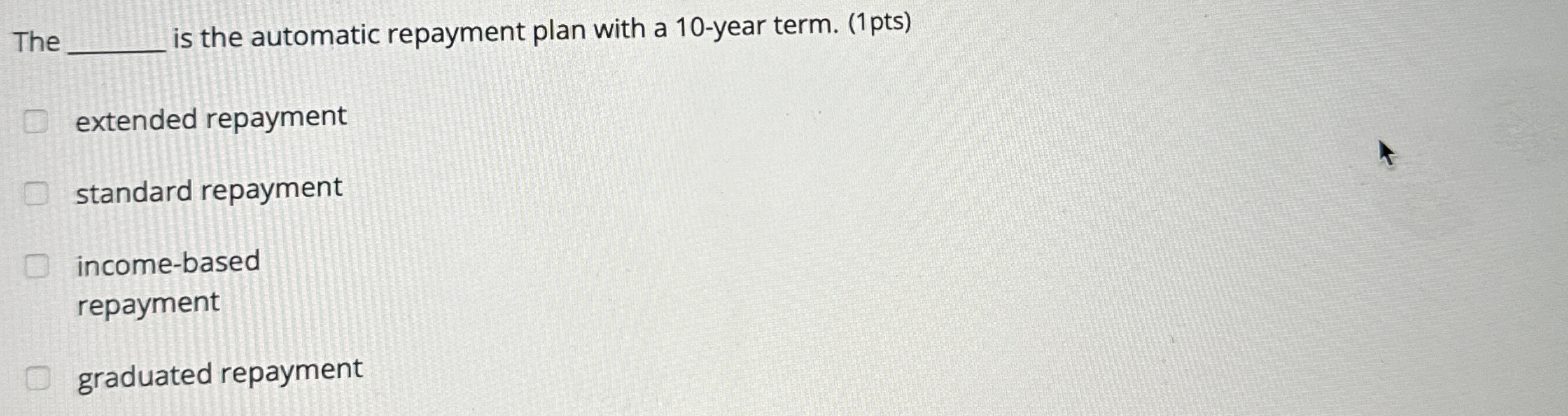  The is the automatic repayment plan with a 10-year term. (1pts)