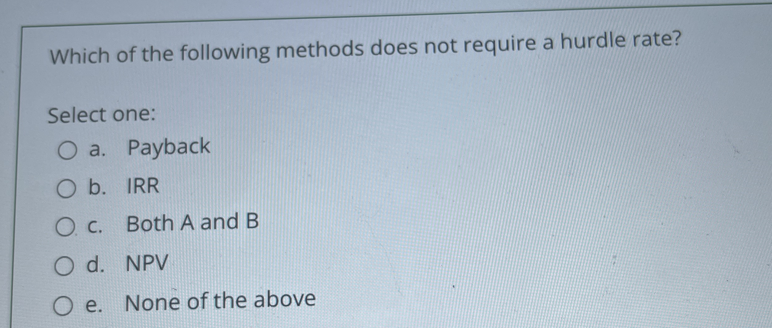  Which of the following methods does not require a hurdle rate?