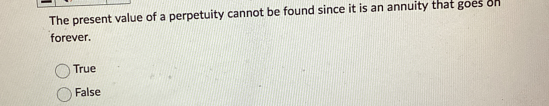  The present value of a perpetuity cannot be found since it