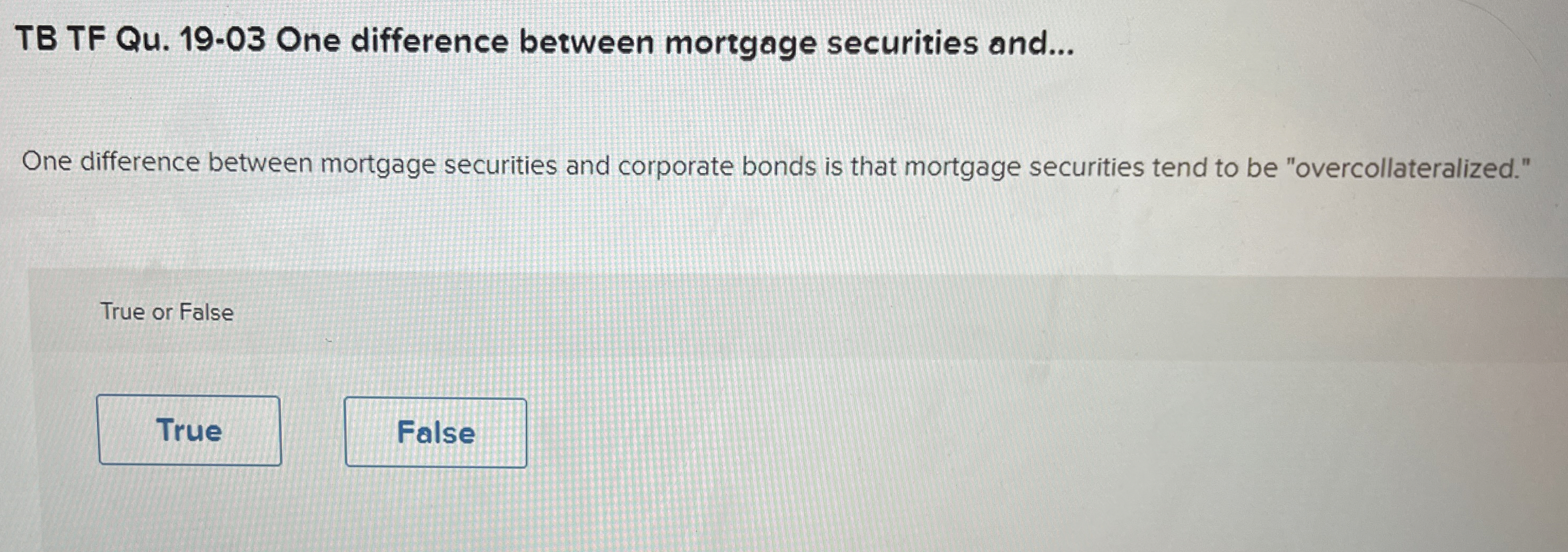  TB TF Qu.19-03 One difference between mortgage securities and... One difference
