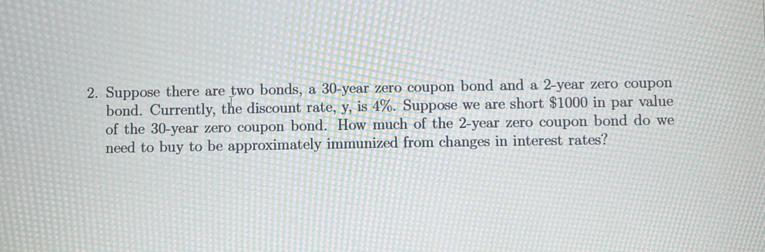  Suppose there are two bonds, a 30-year zero coupon bond and