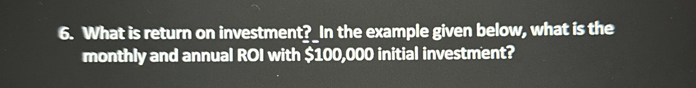  What is return on investment? In the example given below, what